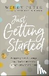 Peter, Wendy, King, Patricia - Just Getting Started – Stepping with Courage into God`s Call for the Next Stage of Life