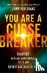 Eivaz, Jennifer - You Are a Cursebreaker: Shatter Generational Curses and Claim Spiritual Blessings