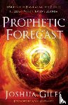 Giles, Joshua, Lestrange, Ryan - Prophetic Forecast – Insights for Navigating the Future to Align with Heaven`s Agenda