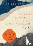 Levison, Jack, Pope–levison, Jeremy - Seven Secrets of the Spirit–Filled Life – Daily Renewal, Purpose and Joy When You Partner with the Holy Spirit