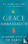 Jackson, Dr. John, Stetzer, Ed - Grace Ambassador – Bringing Heaven to Earth