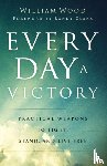 Wood, William, Clark, Randy - Every Day a Victory – Practical Weapons to Fight, Stand, and Live Free