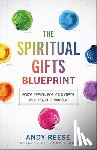 Reese, Andy, Goll, James - The Spiritual Gifts Blueprint – God`s Design for Your Gifts, Talents, and Purpose