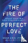 Springer, Steven, Springer, Rene, Simmons, Brian - The Fire of Perfect Love – Intimacy with God for a Life of Passion, Purpose, and Unshakable Faith