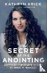 Krick, Kathryn - The Secret of the Anointing – Accessing the Power of God to Walk in Miracles