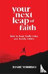 Winnings, Shane - Your Next Leap of Faith – How to Hear God`s Voice and Boldly Follow