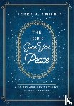 Smith, Terry A. - The Lord Give You Peace: A 28-Day Journey to Thrive in God's Shalom