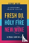 Rodriguez, Samuel - Fresh Oil, Holy Fire, New Wine Study Guide: Living the Vibrant Holy Spirit-Filled Life