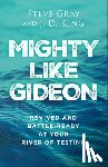Gray, Steve - Mighty Like Gideon: Revived and Battle-Ready at Your River of Testing