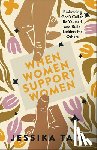 Tate, Jessika - When Women Support Women: Embracing God's Call to Be Yourself and Build Ladders for Others