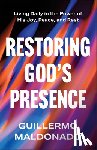 Maldonado, Guillermo - Restoring God's Presence