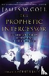 James W. Goll - The Prophetic Intercessor