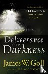Goll, James W., Sandford, John - Deliverance from Darkness – The Essential Guide to Defeating Demonic Strongholds and Oppression