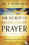 Hayford, Jack, Zschech, Darlene - The Secrets of Intercessory Prayer – Unleashing God`s Power in the Lives of Those You Love