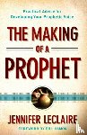 Leclaire, Jennifer, Hamon, Bill - The Making of a Prophet – Practical Advice for Developing Your Prophetic Voice