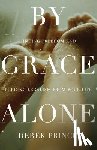 Prince, Derek - By Grace Alone: Finding Freedom and Purging Legalism from Your Life