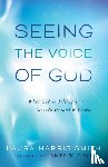 Smith, Laura Harris, Goll, James - Seeing the Voice of God – What God Is Telling You through Dreams and Visions