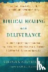 Kylstra, Chester, Kylstra, Betsy, Hamon, Bill - Biblical Healing and Deliverance – A Guide to Experiencing Freedom from Sins of the Past, Destructive Beliefs, Emotional and Spiritual Pain,