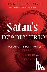 Leclaire, Jennifer, Eckhardt, John - Satan`s Deadly Trio – Defeating the Deceptions of Jezebel, Religion and Witchcraft
