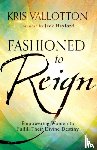Vallotton, Kris - Fashioned to Reign – Empowering Women to Fulfill Their Divine Destiny