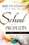 Vallotton, Kris, Johnson, Bill - School of the Prophets – Advanced Training for Prophetic Ministry