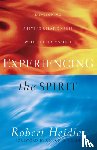 Heidler, Robert, Pierce, Chuck - Experiencing the Spirit – Developing a Living Relationship with the Holy Spirit