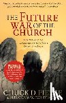 Pierce, Chuck D., Sytsema, Rebecca Wagner, Sheets, Dutch - The Future War of the Church – How We Can Defeat Lawlessness and Bring God`s Order to the Earth
