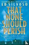 Silvoso, Ed, Wagner, C. - That None Should Perish – How to Reach Entire Cities for Christ Through Prayer Evangelism