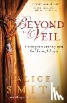 Smith, Alice, Wagner, C. - Beyond the Veil – Entering into Intimacy with God Through Prayer