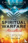 Pierce, Chuck D., Sytsema, Rebecca Wagner - The Spiritual Warfare Handbook – How to Battle, Pray and Prepare Your House for Triumph