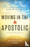 Eckhardt, John, Wagner, C. - Moving in the Apostolic – How to Bring the Kingdom of Heaven to Earth