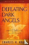 Kraft, Charles H. - Defeating Dark Angels – Breaking Demonic Oppression in the Believer`s Life