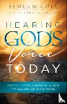 Goll, James W., Vallotton, Kris - Hearing God`s Voice Today – Practical Help for Listening to Him and Recognizing His Voice