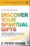 Wagner, C. Peter - Discover Your Spiritual Gifts – The Easy–to–Use Guide That Helps You Identify and Understand Your Unique God–Given Spiritual Gifts