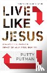 Putman, Putty, Dawkins, Robby - Live Like Jesus – Discover the Power and Impact of Your True Identity