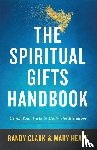 Clark, Randy, Healy, Mary - The Spiritual Gifts Handbook – Using Your Gifts to Build the Kingdom