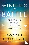 Hotchkin, Robert, King, Patricia - Winning the Battle for Your Mind, Will and Emotions