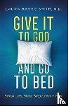 Smith, N.d. - Give It to God and Go to Bed – Stress Less, Sleep Better, Dream More