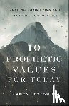 Levesque, James - 10 Prophetic Values for Today – Hearing, Glorifying and Restoring God`s Voice