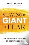 Nelson, Krissy, Yoder, Barbara - Slaying the Giant of Fear – And Releasing the Roar of Breakthrough