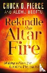 Pierce, Chuck D., Beeftu, Alemu - Rekindle the Altar Fire – Making a Place for God`s Presence