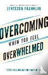 Franklin, Jentezen - Overcoming When You Feel Overwhelmed