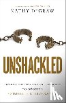 Degraw, Kathy, Collins, Hakeem - Unshackled – Breaking the Strongholds of Your Past to Receive Complete Deliverance