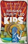 Dahl, Seth, Johnson, Bill - Raising Spirit–Led Kids – Guiding Kids to Walk Naturally in the Supernatural