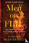 Mansfield, Stephen, Hamilton, Scott - Men on Fire – Restoring the Forces That Forge Noble Manhood