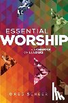 Scheer, Greg - Essential Worship – A Handbook for Leaders