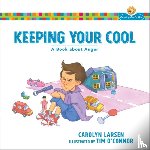 Larsen, Carolyn, O`connor, Tim - Keeping Your Cool – A Book about Anger