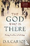 Carson, D. A. - The God Who Is There – Finding Your Place in God`s Story