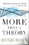 Ross, Hugh - More Than a Theory – Revealing a Testable Model for Creation