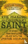 Foster, Nathan - The Making of an Ordinary Saint: My Journey from Frustration to Joy with the Spiritual Disciplines